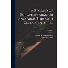 (영문도서) A Record of European Armour and Arms Through Seven Centuries; Volume 3 Paperback, Legare Street Press, English, 9781021804686