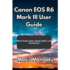 (英文圖書)Canon EOS R6 Mark III User Guide: Master Buttons Dials Settings Modes and Sh... 平裝版, Independently Published, 英文