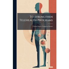 (영문도서)To Strengthen Telehealth Programs Hardcover, Hutson Street Press, English, 9781024277845