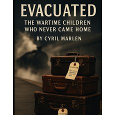 (영문도서)Evacuated: The Wartime Children Who Never Came Home Paperback, Independently Published, English, 9798263672195