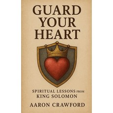 (外文書)Guard Your Heart: Spiritual Lessons from King Solomon Paperback, Aaron Crawford, English