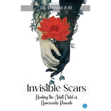 (영문도서)Invisible Scars: Healing The Adult Child Paperback, English, Juby, Thomas, Bluerose Publishers