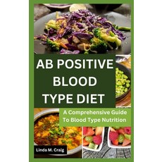 (영문도서) Ab Positive Blood Type Diet: A Comprehensive Guide To Blood Type Nutrition Paperback, Independently Published, English, 9798325125584
