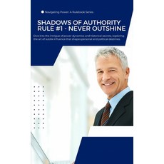 (영문도서) Shadows of Authority Rule #1 - Never Outshine: Unlock the Secrets of Subtle Power and Shape Y... Paperback, Independently Published, English, 9798877227774