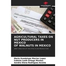 (영문도서) Agricultural Taxes on Nut Producers in Mexico of Walnuts in Mexico Paperback, Our Knowledge Publishing, English, 9786203253504