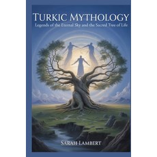 (영문도서)Turkic Mythology: Legends of the Eternal Sky and the Sacred Tree of Life Paperback, Independently Published, English, 9798267038348