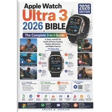(영문도서)Apple Watch Ultra 3 2026 Bible: The Complete 3-in-1 Guide + Video Tutorials Bonu... Paperback, Independently Published, English, 9798197670809 Independently Published, English, 9798197670809