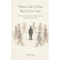 (영문도서)When Life Is Fine But You're Not: Understanding the Quiet Disconnection Behind F... Paperback, Independently Published, English, 9798245116068 Independently Published, English, 9798245116068