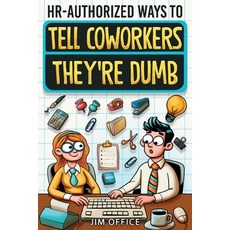 (영문도서) HR-Authorized Ways to Tell Coworkers They're Dumb: Packed with Witty Jokes Hum... Paperback, Curious Press, English, 9798890950451