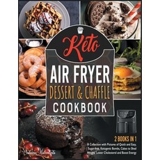 Keto Air Fryer Dessert and Chaffle Cookbook [2 in 1]: A Collection with Pictures of Quick and Easy ... Paperback, Cook for Love, English, 9781801843881