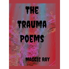 (영문도서) The Trauma Poems Hardcover, Lulu.com, English, 9781387409280