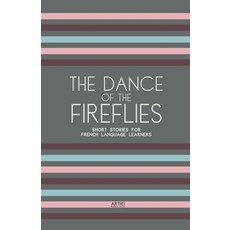 (영문도서) The Dance of the Fireflies: Short Stories for French Language Learners Paperback, Artici Bilingual Books, English, 9798224091300