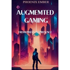 (영문도서) Augmented Gaming From Pixels To Presence By Phoenix Ember Paperback, English, 9798338896501
