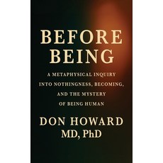 (영문도서)Before Being: A Metaphysical Inquiry into Nothingness Becoming and the Mystery... Hardcover, Vibrant Ages Publishing, English, 9798992917864