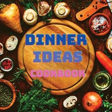 (영문도서) Dinner Ideas Cookbook: Easy Recipes for Seafood Poultry Pasta Vegan Stuff and Other Dishe... Paperback, Intell World Publishers, English, 9781803964294