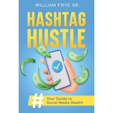 (영문도서) Hashtag Hustle: Your Guide to Social Media Wealth Paperback, Ebookit.com, English, 9781456645984