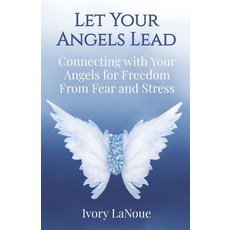 (영문도서)Let Your Angels Lead: Connecting with your angels for freedom from fear and stress Paperback, Independently Published, English, 9798487161406