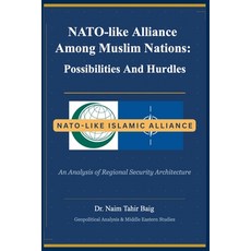 (英文圖書)NATO-like Alliance Among Muslim Nations: Possibilities and Hurdles 平裝版, Dr Naim Tahir Baig, 英文