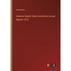 (영문도서) Alabama Baptist State Convention Annual Reports 1875 Paperback, Outlook Verlag, English, 9783385370074