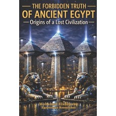 (영문도서)The Forbidden Truth of Ancient Egypt - Origins of a Lost Civilization: The Lost... Paperback, Independently Published, English, 9798245304502