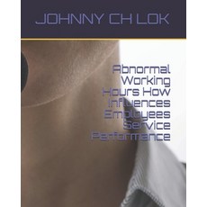 Abnormal Working Hours How Influences Employees Service Performance Paperback, Independently Published, English, 9798642120040