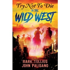 (영문도서) Try Not to Die: In the Wild West Paperback, Vincere Press, LLC, English, 9781938475948