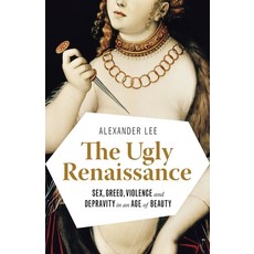 (영문도서) The Ugly Renaissance: Sex Greed Violence and Depravity in an Age of Beauty Paperback, Anchor Books, English, 9780345802927