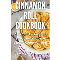 (영문도서) Cinnamon Roll Cookbook Paperback, Sammy Andrews, English, 9798215460238