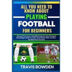 (영문도서) All You Need to Know about Playing Football for Beginners: Beyond The Court Simplified Step ... Paperback, Independently Published, English, 9798880057832