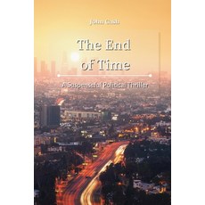 (영문도서) The End of Time: A Suspenseful Political Thriller Paperback, John Cash, English, 9781801934848