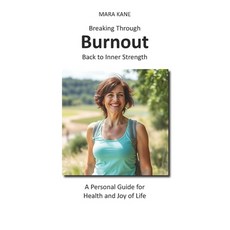 (영문도서)Breaking Through Burnout: Back to Inner Strength: A Personal Guide for Health an... Paperback, Independently Published, English, 9798294830311