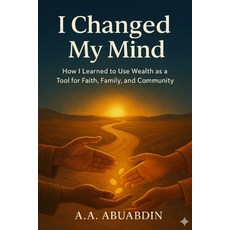 (영문도서)I changed my Mind: How I Learned to Use Wealth as a Tool for Faith Family and C... Paperback, Independently Published, English, 9798266469853