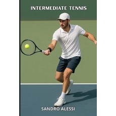(영문도서)Intermediate tennis: Technique tactics and mentality to improve the game and wi... Paperback, Independently Published, English, 9798242703919