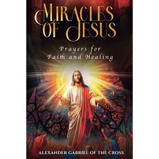 (영문도서)Miracles of Jesus: Prayers for Faith and Healing Paperback, Independently Published, English, 9798272623805