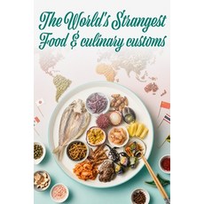 (영문도서)The World's Strangest Food & Culinary Customs: A Journey Through 30 Astonishing... Paperback, Independently Published, English, 9798189869020