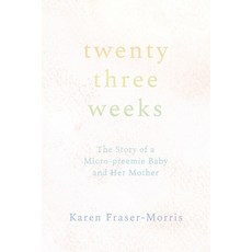 (영문도서) Twenty-three Weeks: The Story of a Micro-preemie Baby and Her Mother Paperback, Epigraph Publishing, English, 9781960090287