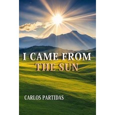(영문도서)I Came from the Sun: The Physical and Spiritual World Paperback, Independently Published, English, 9798262546268