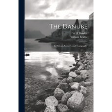 (영문도서) The Danube: Its History Scenery and Topography Paperback, Legare Street Press, English, 9781021475916