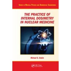 (영문도서) The Practice of Internal Dosimetry in Nuclear Medicine Paperback, CRC Press, English, 9780367574536