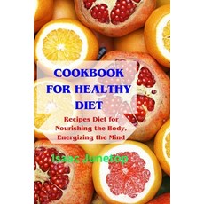 (영문도서) Cookbook for Healthy Diet: Recipes Diet for Nourishing the Body Energizing the Mind Paperback, Independently Published, English, 9798880368693