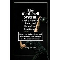 (영문도서)The Kettlebell System: Forging Explosive Power and Unbreakable Conditioning: Mas... Paperback, Independently Published, English, 9798267102025