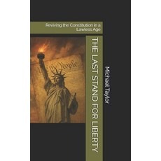 (영문도서)The Last Stand for Liberty: Reviving the Constitution in a Lawless Age Paperback, Independently Published, English, 9798297172487