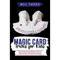 (영문도서) Magic Card Tricks for Kids: Easy Step-by-Step Magic Tricks to Amaze Your Friends and Family Paperback, Independently Published, English, 9798391378334