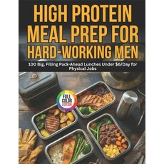 (영문도서)High-Protein Meal Prep for Hard-Working Men: 100 Big Filling Pack-Ahead Lunches... Paperback, Independently Published, English, 9798195519292