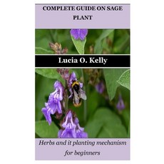 (영문도서) Complete Guide on Sage Plant: Herbs and it planting mechanism for beginners Paperback, Independently Published, English, 9798860848559
