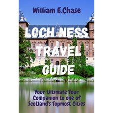 (영문도서) Loch Ness Travel Guide: Your Ultimate Tour Companion To One of Scotland's Topmost Cities. Paperback, Independently Published, English, 9798398296167