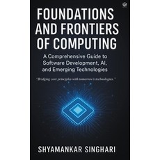 (영문도서)Foundations and Frontiers of Computing: A Comprehensive Guide to Software Develo... Paperback, Wkrishind, English, 9788199262300