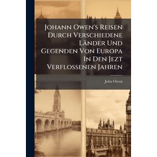 (영문도서)Johann Owen's Reisen Durch Verschiedene Länder Und Gegenden Von Europa In Den Je... Paperback, Nabu Press, English, 9781272972493