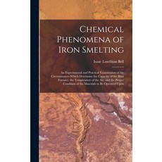(영문도서) Chemical Phenomena of Iron Smelting: An Experimental and Practical Examination of the Circums... Hardcover, Legare Street Press, English, 9781019083406
