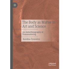 (英文圖書)The Body as Matter in Art and Science: An Autoethnography of Transmattering 精裝版, Palgrave MacMillan, 英文